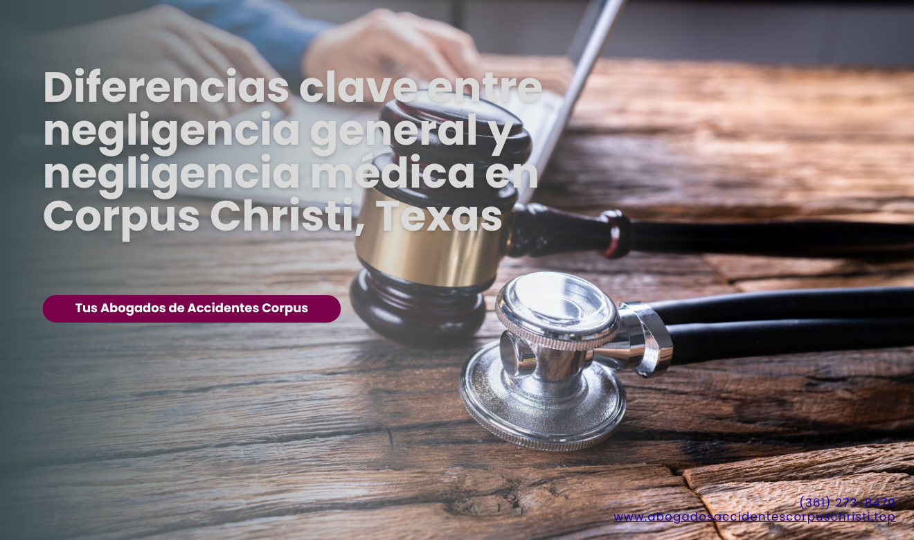 diferencia negligencia y negligencia médica Corpus Christi