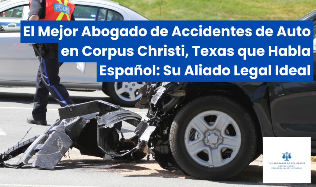 mejor abogado de accidentes de auto en Corpus Christi que hable español
