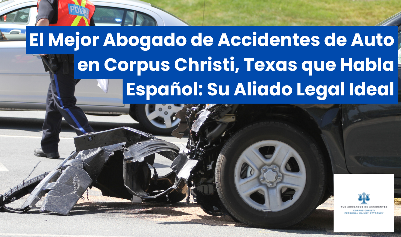 mejor abogado de accidentes de auto en Corpus Christi que hable español