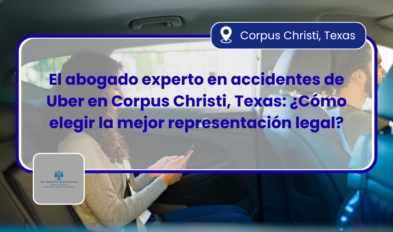 abogado para accidente de Uber en Corpus Christi